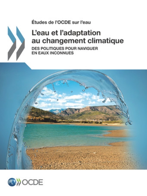 Etudes de l'OCDE sur l'eau L'eau et l'adaptation au changement climatique Des politiques pour naviguer en eaux inconnues