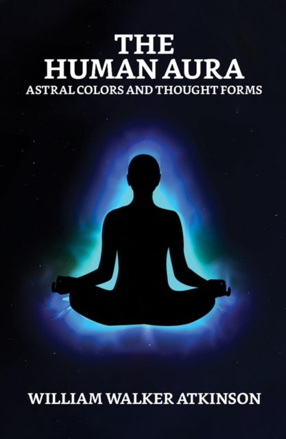 Human Aura: Astral Colors and Thought Forms