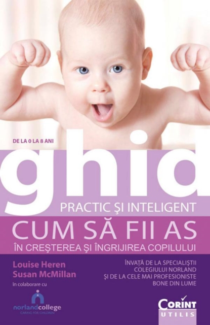 Ghid practic și inteligent. De la 0 la 8 ani. Cum să fii as în creșterea și îngrijirea copilului
