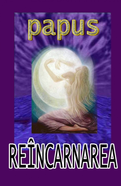 Reincarnarea. Evolutia fizica, astrala si spirituala. Spiritul inainte de nastere si dupa moarte