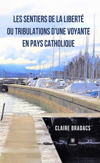 Les sentiers de la liberte ou tribulations d'une voyante en pays catholique