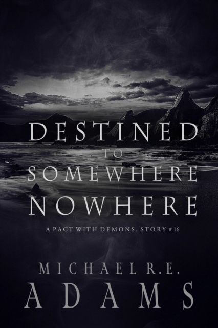 Destined to Somewhere Nowhere (A Pact with Demons, Story #16)
