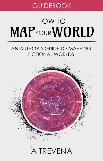 How to Map Your World: An Author's Guide to Mapping Fictional Worlds