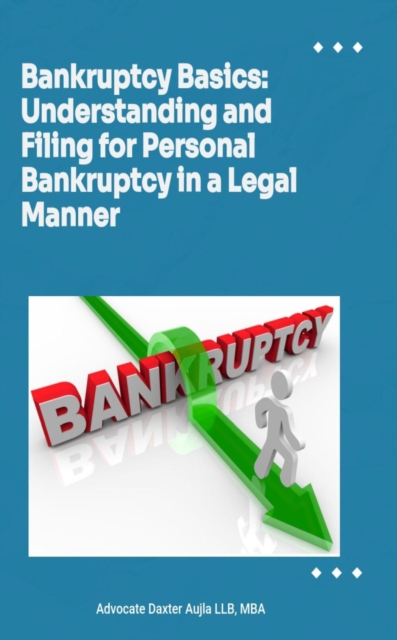 Bankruptcy Basics: Understanding and Filing for Personal Bankruptcy in a Legal Manner