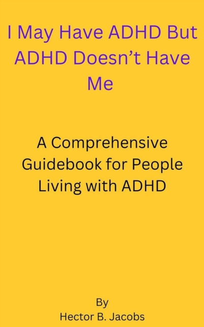 I May Have ADHD But ADHD Doesn't Have Me