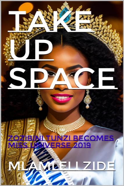 Take Up Space &quote;(Zozibini Thunzi Becomes Miss Universe 2019)&quote;