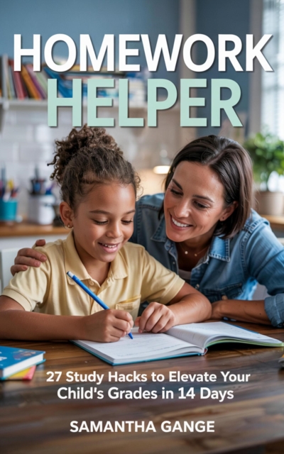 Homework Helper: 27 Study Hacks To Elevate Your Child's Grades In 14 Days