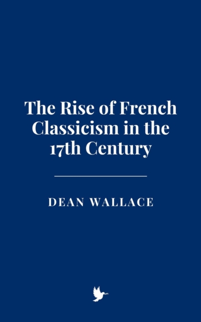 Rise of French Classicism in the 17th Century