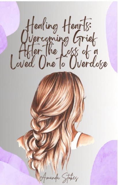Healing Hearts: Overcoming Grief After The Loss Of A Loved One To Overdose