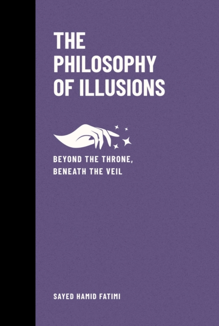 Philosophy of Illusions: Beyond the Throne, Beneath the Veil