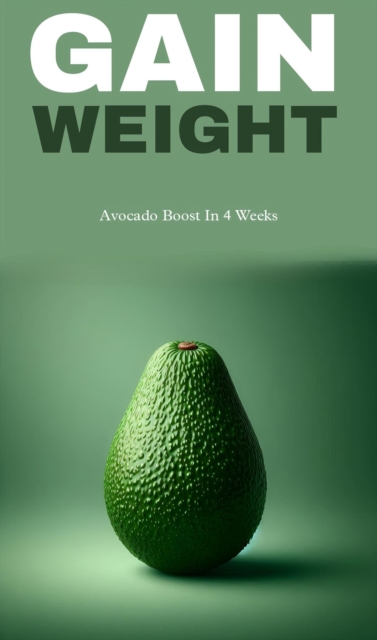 Gain weight: avocado boost in four weeks
