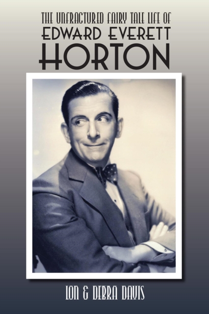 Unfractured Fairy Tale Life of Edward Everett Horton