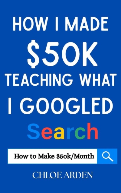 How I made $50k Teaching what I Googled