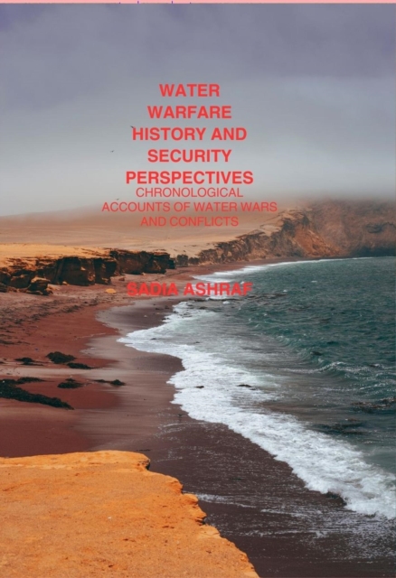 Water Warfare History And Security Perspectives Chronological Accounts of Water Wars And Conflicts