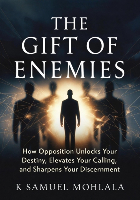 Gift of Enemies: How Opposition Unlocks Your Destiny, Elevates Your Calling and Sharpens Your Discernment