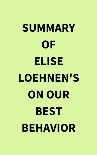 Summary of Elise Loehnen's On Our Best Behavior