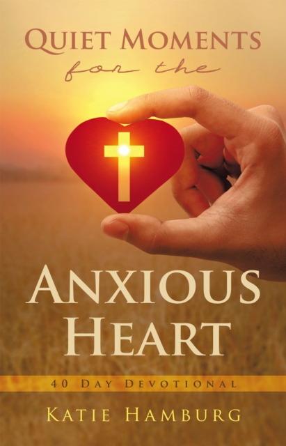 Quiet Moments for the Anxious Heart