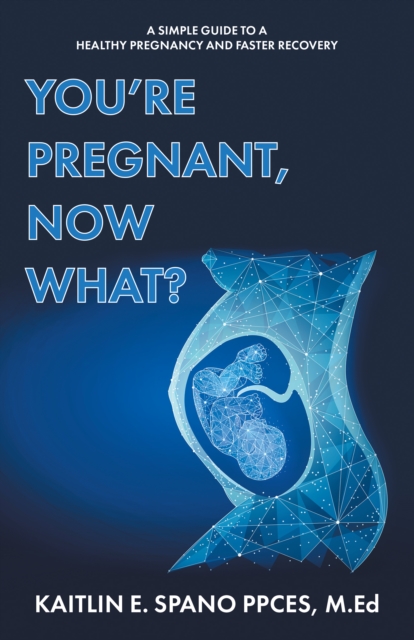 You're Pregnant, Now What?