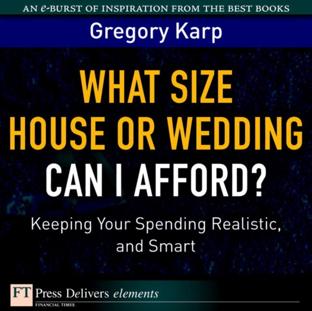 What Size House or Wedding Can I Afford? : Keeping Your Spending Realistic, and Smart