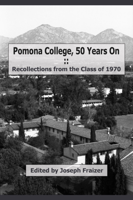 Pomona College, 50 Years On - Recollections from the Class of 1970