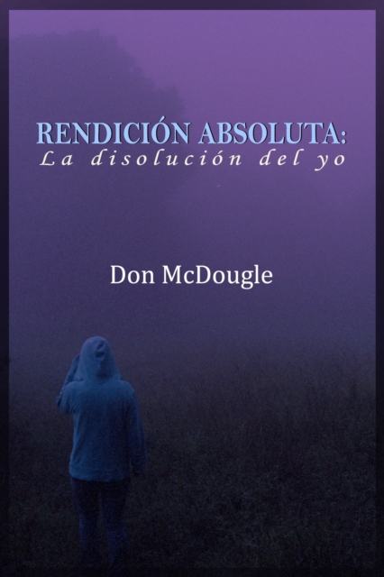 Rendicion Absoluta: Dejar Ir el Yo