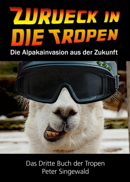 Zuruck in die Tropen: Das dritte Buch der Tropen: Die Alpakainvasion aus der Zukunft