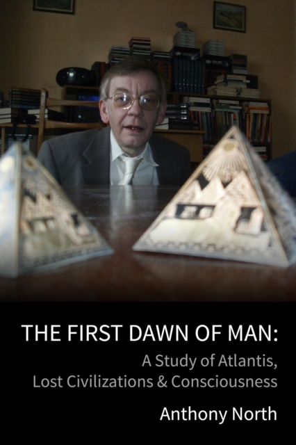 First Dawn of Man - A Study of Atlantis, Lost Civilizations & Consciousness