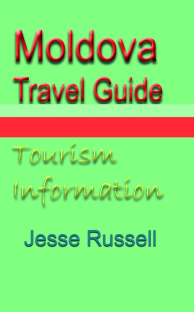 Moldova Travel Guide: Tourism Information