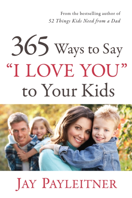 365 Ways to Say &quote;I Love You&quote; to Your Kids