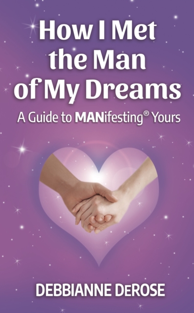 How I Met the Man of My Dreams: a Guide to MANifesting(R) Yours