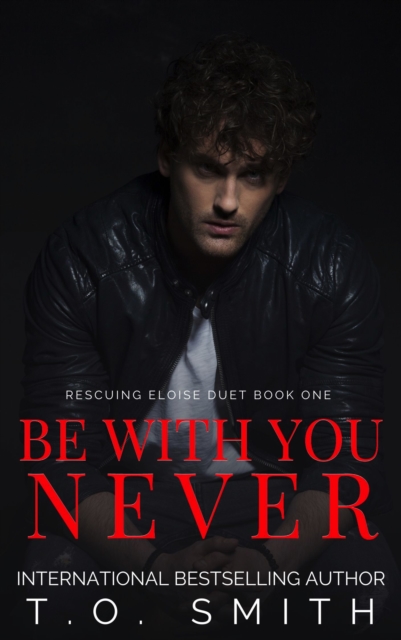 Be With You Never [Rescuing Eloise Duet Book 1]