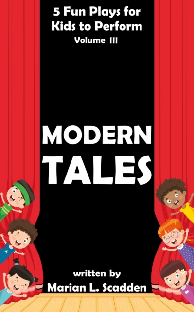 5 Fun Plays for Kids to Perform Vol. III: Modern Tales