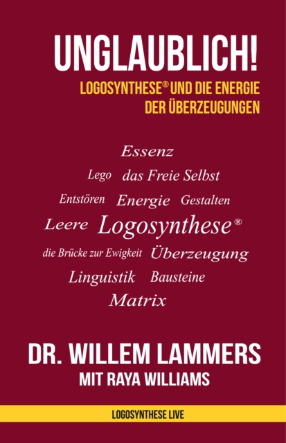 Unglaublich! Logosynthese(R) und die Energie der Uberzeugungen