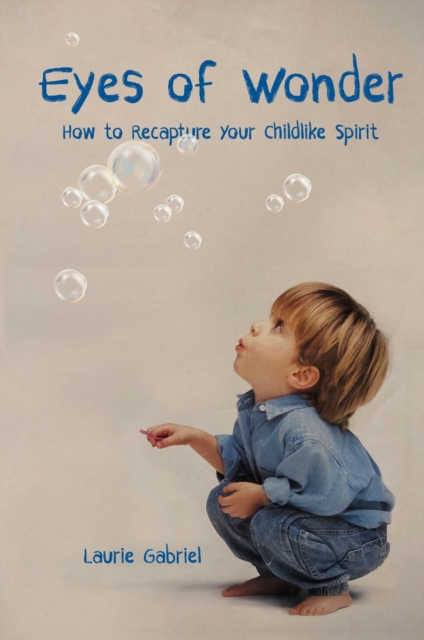 Eyes of Wonder: How to Recapture Your Childlike Spirit