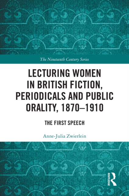 Lecturing Women in British Fiction, Periodicals and Public Orality, 1870-1910