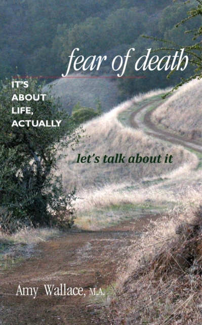 Fear of Death: It's About Life, Actually.  Let's Talk About It