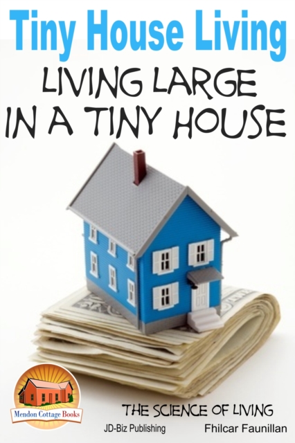 Tiny House Living: Living Large In a Tiny House