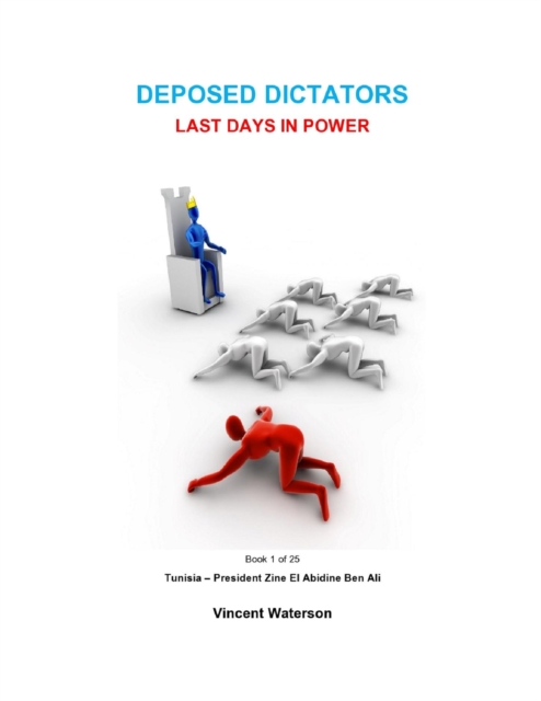 Deposed Dictators Last Days in Power - Book 1 of 25 : Tunisia - President Zine El Abedine Ben Ali
