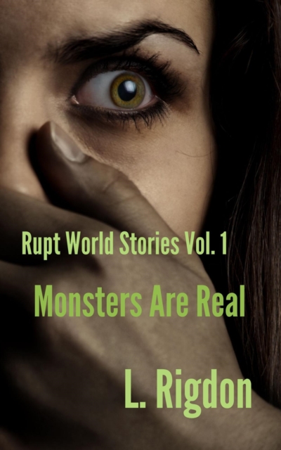 Rupt World Stories Volume 1: Monsters Are Real