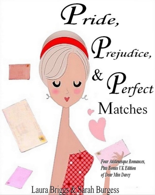 Pride, Prejudice, and Perfect Matches: Four Austenesque Romances, Plus Bonus UK Edition of Dear Miss Darcy