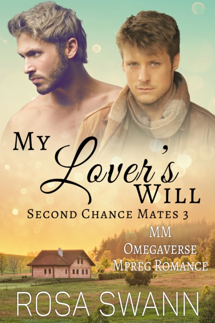 My Lover's Will (Second Chance Mates 3): MM Omegaverse Mpreg Romance
