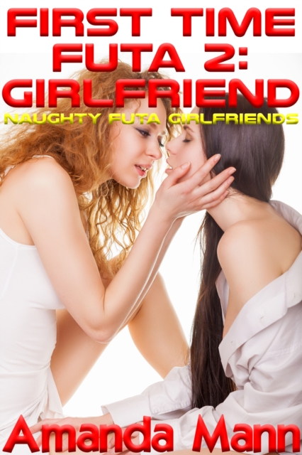 First Time Futa 2: Girlfriend: Naughty Futa Girlfriends
