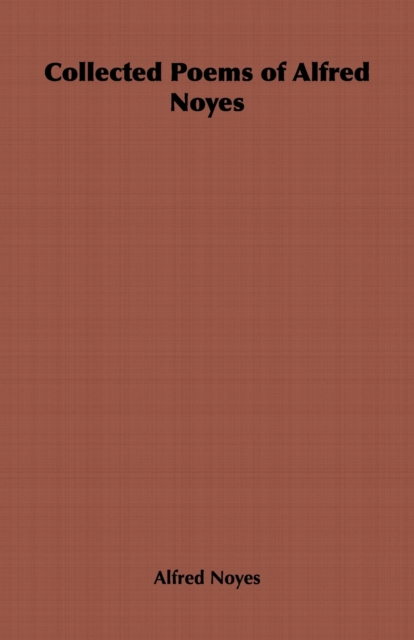 Collected Poems of Alfred Noyes - Vol. II - Drake, the Enchanted Island, New Poems