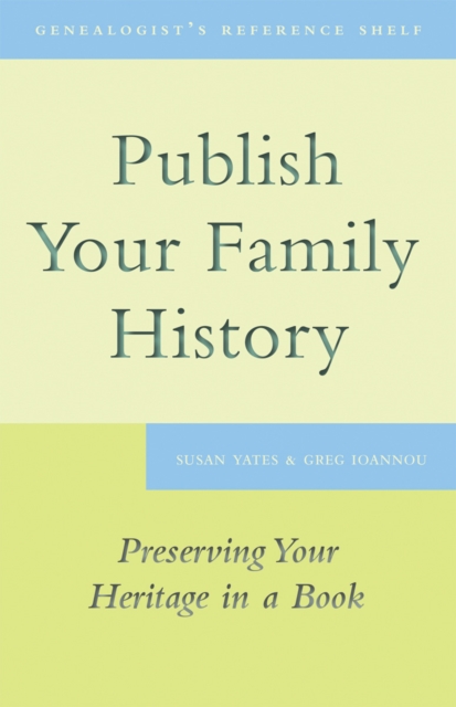 Publish Your Family History : Preserving Your Heritage in a Book
