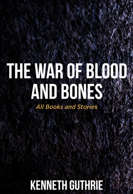 War of Blood and Bones: All Books and Stories