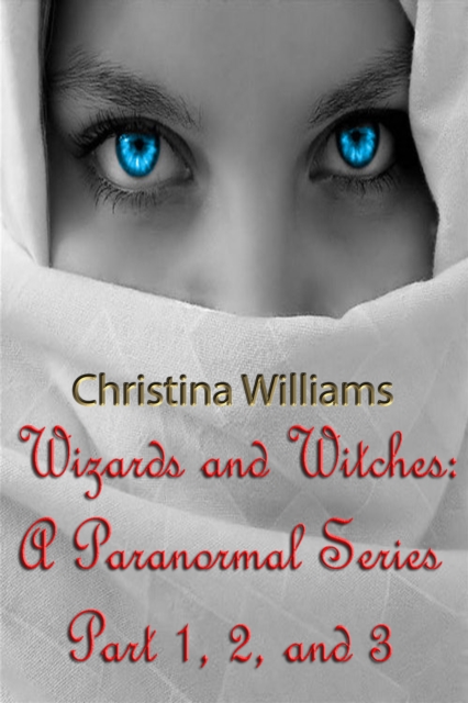 Wizards And Witches: A Paranormal Series - Part 1, 2, And 3
