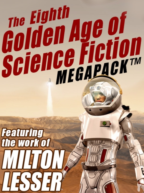 Eighth Golden Age of Science Fiction MEGAPACK (R): Milton Lesser