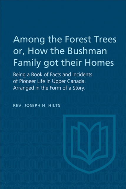Among the Forest Trees or, A Book of Facts and Incidents of Pioneer Life in Upper Canada