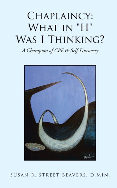 Chaplaincy: What in "e;H"e; Was I Thinking?