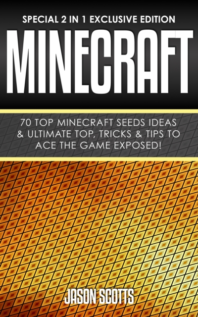 Minecraft : 70 Top Minecraft Seeds Ideas & Ultimate Top, Tricks & Tips To Ace The Game Exposed!